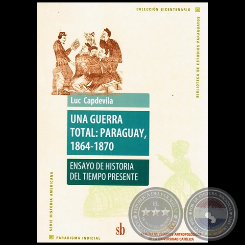 UNA GUERRA TOTAL: PARAGUAY 1864-1870 (CB) - Obra de LUC CAPDEVILA - Ao 2010